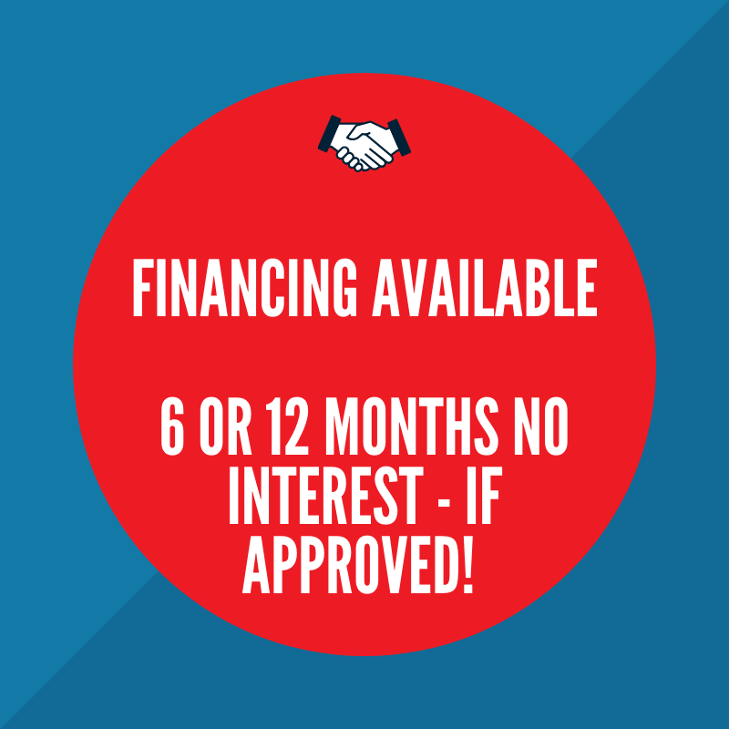 Financing Available - 6 or 12 months no interest if approved